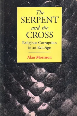THE SERPENT AND THE CROSS BY ALAN MORRISON