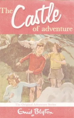 THE CASTLE OF ADVENTURE BY ENID BLYTON