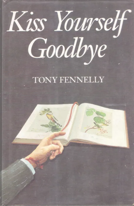 KISS YOURSELF GOODBYE BY TONY FENNELLY
