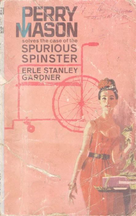 PERRY MASON SOLVES THE CASE OF THE SPURIOUS SPINSTER BY ERLE STANLEY GARDNER