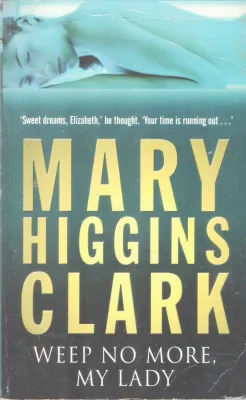 WEEP NO MORE MY LADY BY MARY HIGGINS CLARK