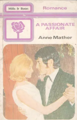 A PASSIONATE AFFAIR BY ANNE MATHER