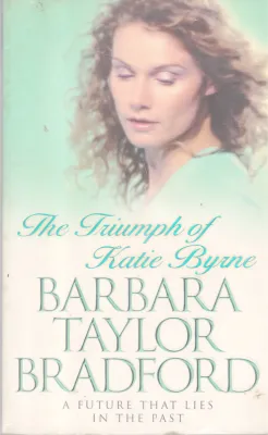 THE TRIUMPH OF KATIE BYRNE BY BARBARA TAYLOR BRSDFORD