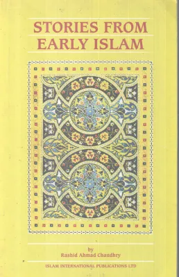 STORIES FROM EARLY ISLAM BY RASHID AHMAD CHAUDHARY