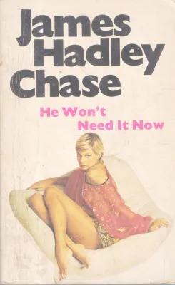 HE WON'T NEED IT NOW BY JAMES HADLEY CHASE