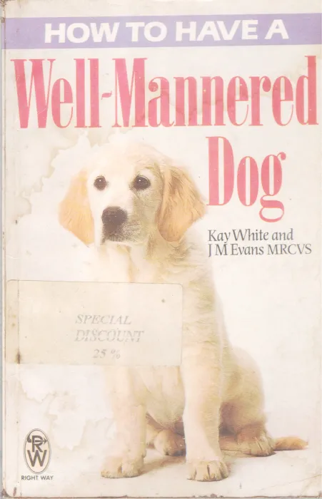 HOW TO HAVE A WELL MANNERED DOG BY KAY WHITE&amp; JM EVAN