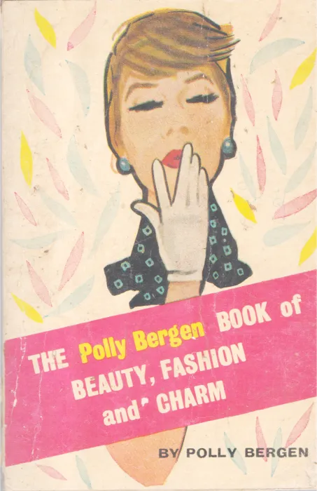 THE BOOK OF BEAUTY,FASHION AND CHARM BY POLLY BERGEN