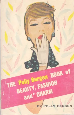 THE BOOK OF BEAUTY,FASHION AND CHARM BY POLLY BERGEN