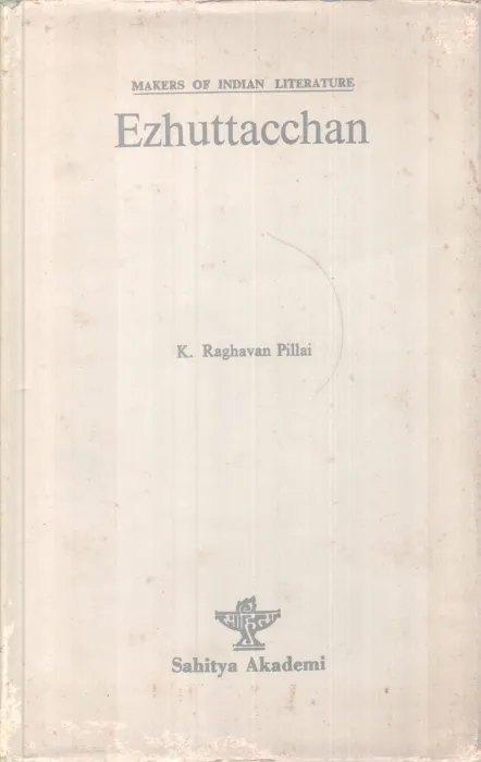 Ezhuthachan-Makers Of Indian Literature BY K Raghavan pillai