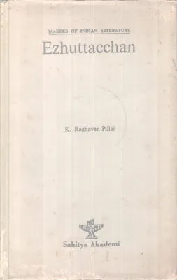 Ezhuthachan-Makers Of Indian Literature BY K Raghavan pillai