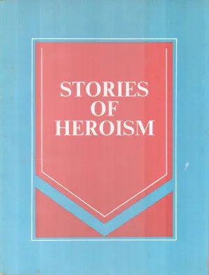 STORIES OF HEROISM BY . B CHAKRAVARTHY