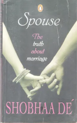 SPOUSE: THE TRUTH ABOUT THE MARRIAGE BY SHOBHAA DE