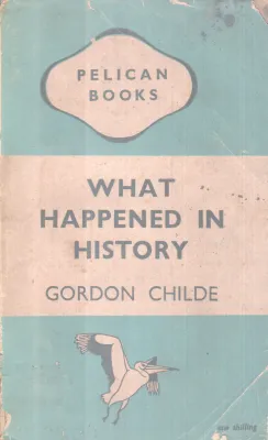 WHAT HAPPENED IN HISTORY BY GORDON CHILDE