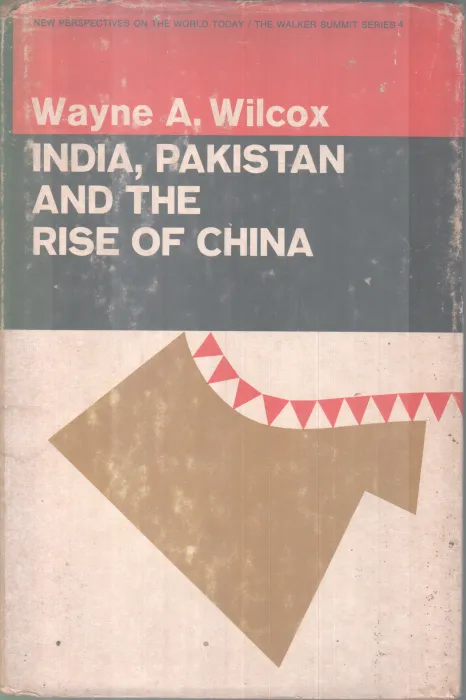 INDIA , PAKISTHAN AND THE RISE OF CHINA BY WAY .A.WILCOX