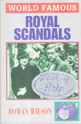 WORLD FAMOUS ROYAL SCANDALS BY ROWAN WILSON
