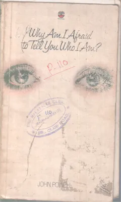 WHY AM I AFRAID TO TEL YOU WHOM IAM..? BY JOHN POWELL