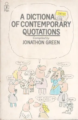 A DICTIONARY OF CONTEMPORARY QUOTATIONS BY JONATHAN GREEN