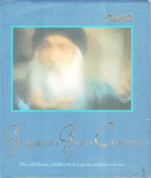 GLIMPSES OF A GOLDEN CHILDHOOD BY OSHO