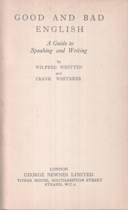GOOD AND BAD ENGLISH BY WILFRED WHITTEN AND FRANK WHITAKER