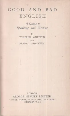 GOOD AND BAD ENGLISH BY WILFRED WHITTEN AND FRANK WHITAKER