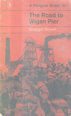 THE ROAD TO WIGAN PIER BY GEORGE ORWELL