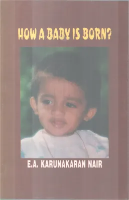 How A Baby IS Born ? BY E A Karunakaran Nair