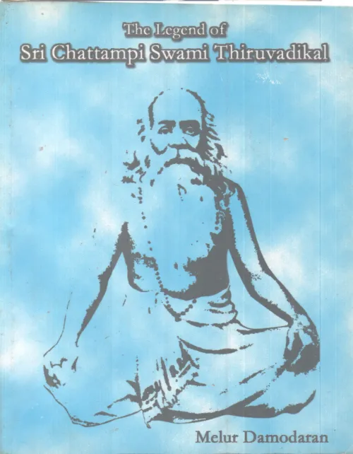 THE LEGEND OF SRI CHATTAMPI SWAMI THIRUVADIKAL BY MELUR DAMODARAN