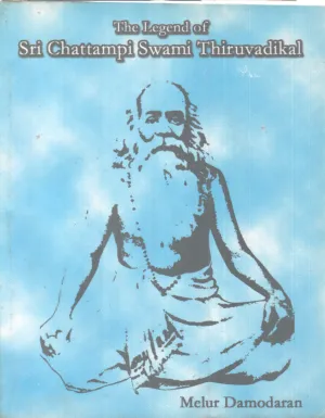 THE LEGEND OF SRI CHATTAMPI SWAMI THIRUVADIKAL BY MELUR DAMODARAN