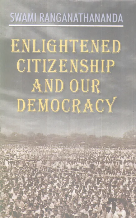 ENGLIGHTENED CITIZENSHIP AND OUR DEMOCRACY BY SWAMI RANGANATHANANDA