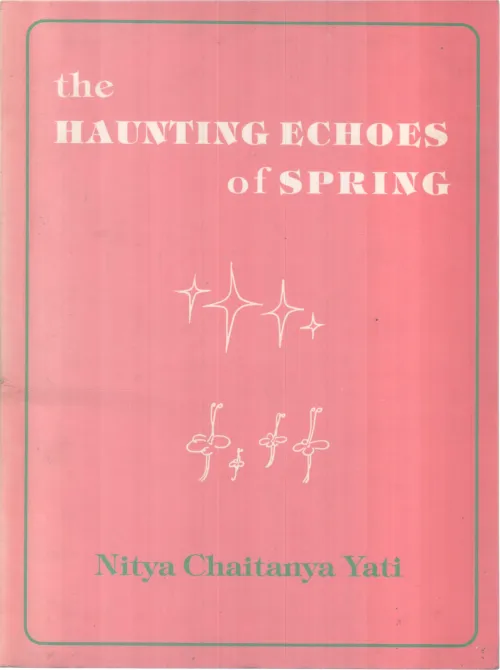 THE HAUNTING ECHOES OF SPRING BY NITYA CHAITANYA YATI