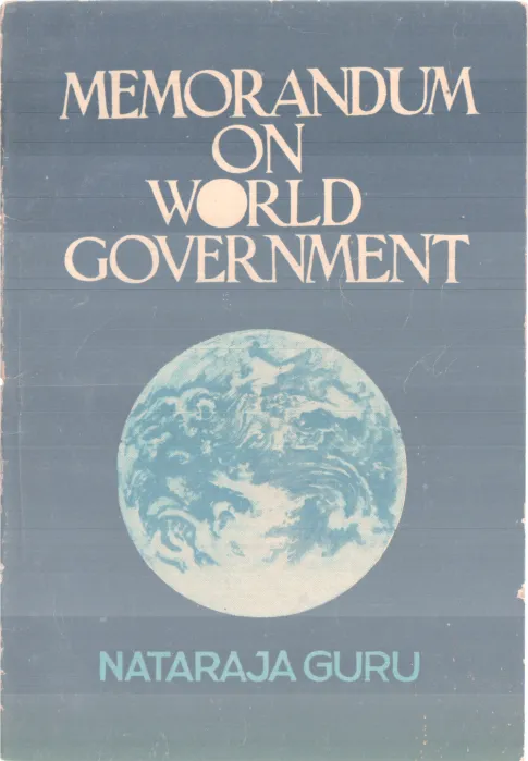 MEMORANDUM ON WORLD GOVERNMENT BY NATARAJA GURU