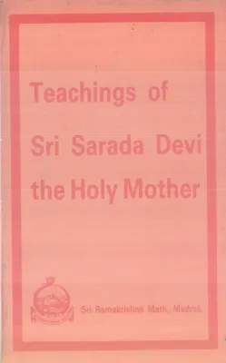 TEACHINGS OF SRI SARADA DEVI THE HOLY MOTHER BY SRI SARADA DEVI