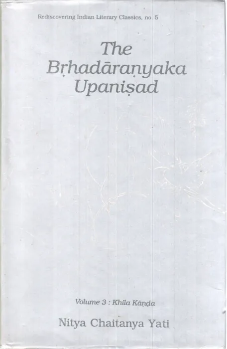 THE BRHADARANYAKA UPANISAD (VOLIME 3:KHILA KANDA) BY NITYA CHAITANYA YATI