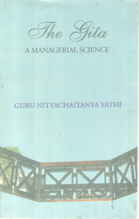 THE GITA(A MANAGERIAL SCIENCE) BY GURU NITYACHAITANYA YATHI
