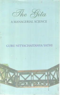 THE GITA(A MANAGERIAL SCIENCE) BY GURU NITYACHAITANYA YATHI