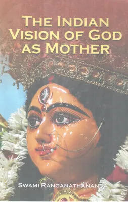THE INDIAN VISION OF GOD AS MOTHER BY SWAMI RANGANATHANANDA