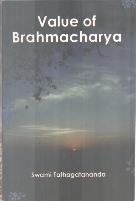 VALUE OF BRAHMACHARYA BY SWAMI TATHAGATANANDA