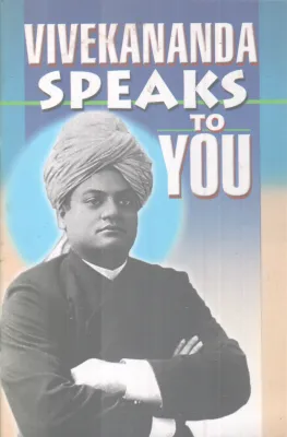 VIVEKANANDA SPEAKS TO YOU BY SWAMI VIVEKANANDA