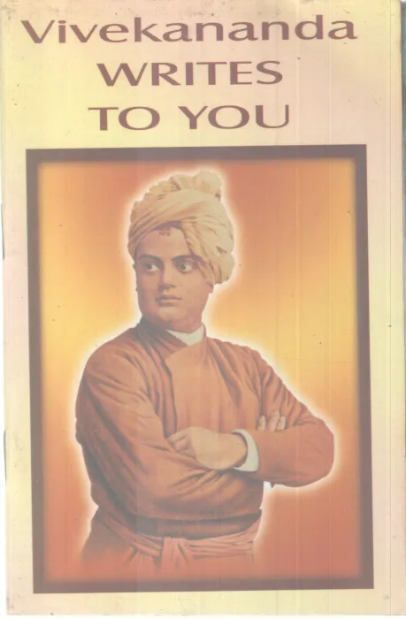 VIVEKANANDA WRITES TO YOU BY SWAMI VIVEKANANDA