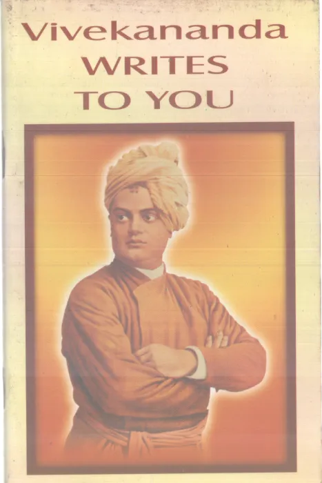 VIVEKANANDA WRITES TO YOU BY SWAMI VIVEKANANDA