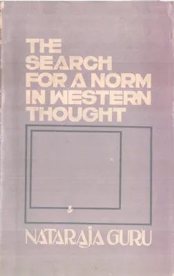 THE SEARCH FOR A NORMAL IN WESTERN THOUGHT BY NATARAJA GURU
