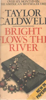 BRIGHT THE FLOWS THE RIVER BY TAYLOR CALDWELL