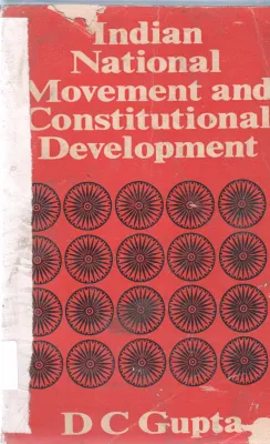 INDIAN NATIONAL MOVEMENT AND CONSTITUTIONAL DEVELOPMENT BY D C GUPTA