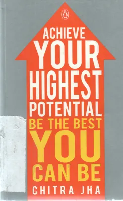 ACHIEVE YOUR HIGHEST POTENTIAL BE THE BEST YOU CAN BE BY CHITRA JHA