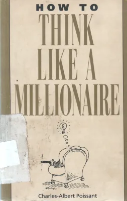 HOW TO THINK LIKE A MILLIONARE BY CHARLES -ALBERT POISSANT
