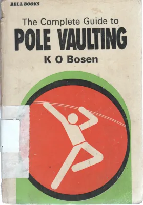 THE COMPLETE GUIDE TO POLE VAULTING BY K O BOSEN
