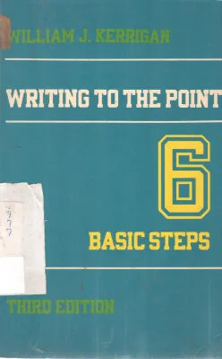 WRITING TO THE POINT 6 BASIC STEPS BY WILLIAM J. KERRIGAN