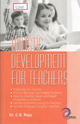 HOLISTIC DEVELOPMENT FOR TEACHERS BY C S RAJU