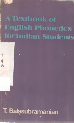 A TEXTBOOK OF ENGLISH PHONETICS FOR INDIAN STUDENTS BY T. BALASUBRAMANIAN