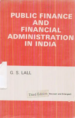 PUBLIC FINANCE AND FINANCIAL ADMINISTRATION IN INDIA BY G.S. LALL